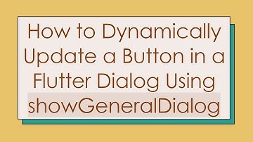 How to Dynamically Update a Button in a Flutter Dialog Using showGeneralDialog