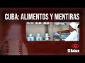 Cuba alimentos y mentiras