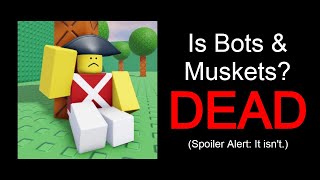 Is Bots Muskets Dead?