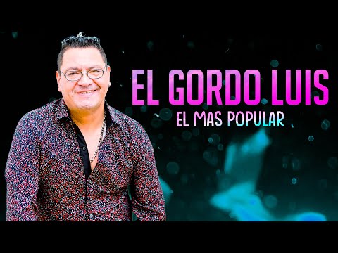 EL GORDO LUIS - El mas popular│ Video con LETRA
