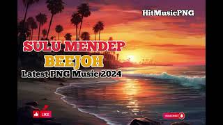 BEEJOH - SULU MENDEP || LATEST PNG MUSIC 2024