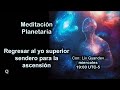 Directo: Regresar al yo superior sendero para la ascensión: Meditación planetaria