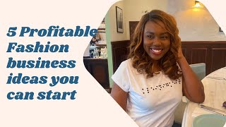 5 Fashion Business Ideas You Can Start With Little Or No Money