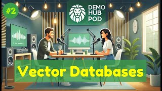 Ep #2: Vector Databases | Revolutionizing Data Storage, Retrieval, and AI Integration (DemoHub Pod)