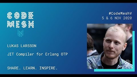 JIT Compiler for Erlang OTP | Lukas Larsson | Code Mesh V 2020