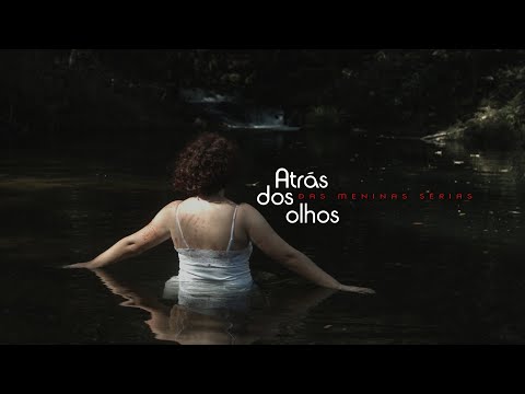 ATRÁS DOS OLHOS DAS MENINAS SÉRIAS - O FILME