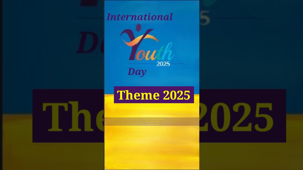 International Youth Day Theme 2025 #internationalyouthday #youthday #theme2025 #youthempowerment