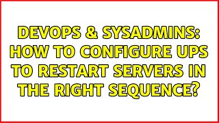 DevOps & SysAdmins: How to configure UPS to restart servers in the right sequence? (4 Solutions!!)