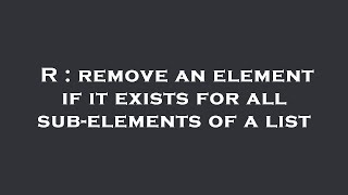 Celebrity R : remove an element if it exists for all sub-elements of a list Wealth