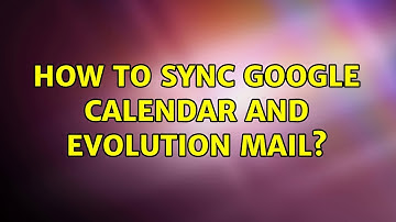 Ubuntu: How to sync Google Calendar and Evolution mail? (2 Solutions!!)