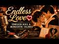 Endless Love 💖 Timeless Soul & Romantic Oldies