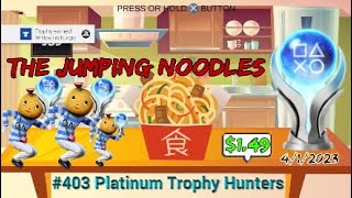 Platinum Trophy #403 The Jumping Noodles