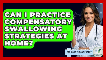 Can I Practice Compensatory Swallowing Strategies At Home? - Ear Nose Throat Expert