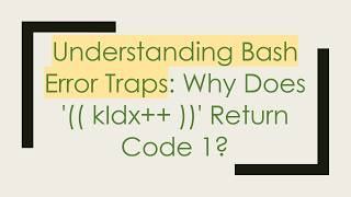 Understanding Bash Error Traps: Why Does '(( kIdx+ +  ))' Return Code 1?