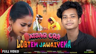 Kisar Ora Lobtem Jawaiyena New Santali Studio Version 2025 Sad Song Singer Ajay Soren