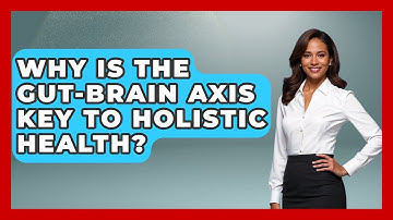 Why Is The Gut-Brain Axis Key To Holistic Health? - Functional and Integrative Wellness Guru