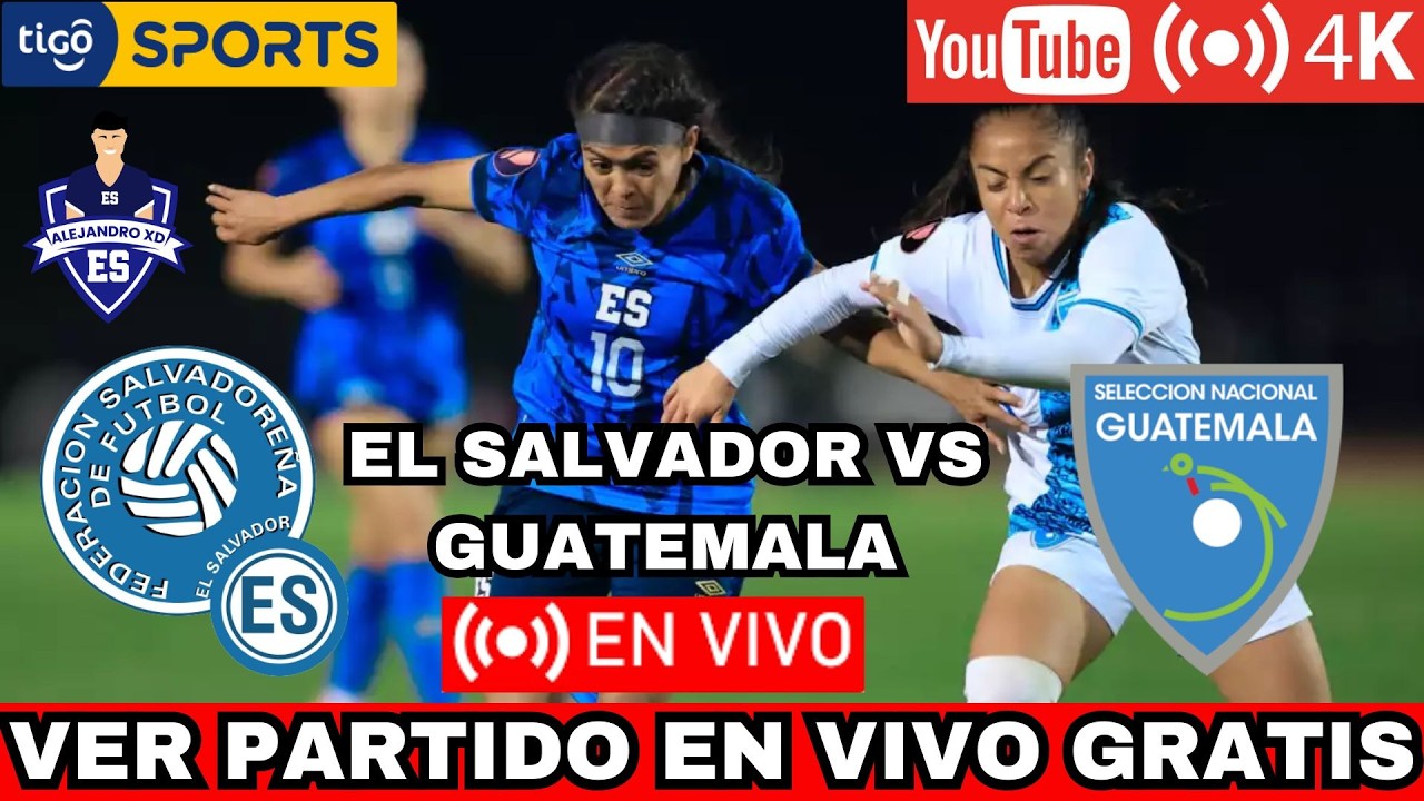 En vivo y GRATIS EL SALVADOR VS GUATEMALA FEMENINO | Dónde ver AMISTOSO ...