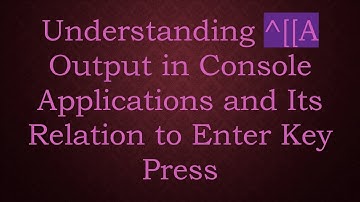 Understanding ^[[A Output in Console Applications and Its Relation to Enter Key Press
