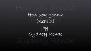 How yo gonna (Remix) by Sydney Renae LYRICS chords