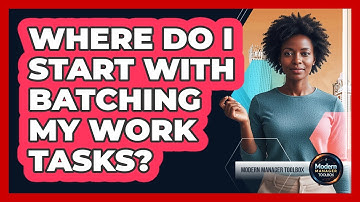 Where Do I Start With Batching My Work Tasks?