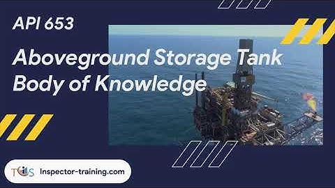 API 653 Aboveground Storage Tank Body of Knowledge (Part 3)