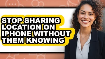 How to Stop Sharing Location on Iphone Without Them Knowing - Easy Guide