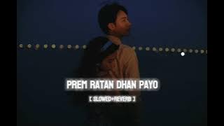 Prem Ratan Dhan Payo [ Slowed Reverb ] Lofi Mix || Indian Lofi 