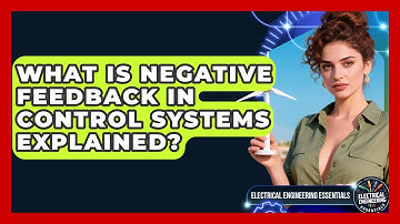 What Is Negative Feedback In Control Systems Explained? - Electrical Engineering Essentials