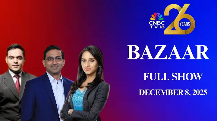 Bazaar: The Most Comprehensive Show On Stock Markets | Full Show | Decemeber 8, 2025 | CNBC TV18