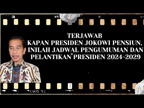 Terjawab Kapan Presiden Jokowi Pensiun,Inilah Jadwal Pengumuman dan Pelantikan Presiden 2024-2029