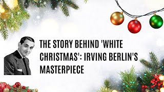 The Story Behind White Christmas Irving Berlins Masterpiece