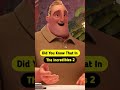 Did You Know That In The Incredibles 2