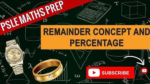 Remainder Concept and Percentage | Learn Problem Sums | PSLE MATHS PREP