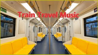 Relaxing Travel Music Train Travel Music Best Travel Music Relax