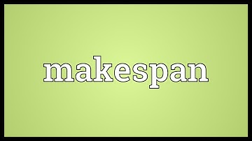 Makespan Meaning