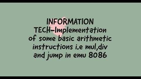 Some basic arithmetic instructions i.e MUL,DIV and JUMP(CONDITIONAL AND UNCONDITIONAL JUMPS)