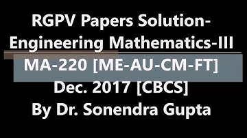 RGPV Papers Solution- Engineering Mathematics-III #Dec-2017# MA-220 #[ME-AU]# CBCS