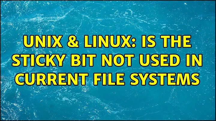 Unix & Linux: Is the sticky bit not used in current file systems (2 Solutions!!)