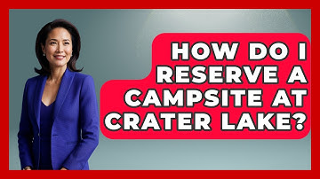 How Do I Reserve A Campsite At Crater Lake? - Exploring Campgrounds
