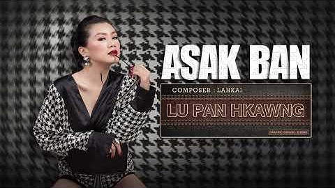 Lu Pan Hkawng - ASAK BAN (Official Lyrics Video )