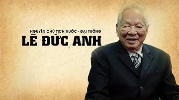 Tóm tắt tiểu sử Nguyên Chủ tịch nước - Đại tướng Lê Đức Anh