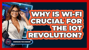 Why Is Wi-Fi Crucial For The IoT Revolution? - Emerging Tech Insider