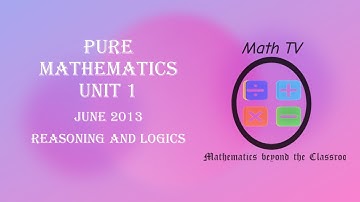 PURE MATHEMATICS UNIT 1| REASONING AND LOGICS| JUNE 2013 QUESTION