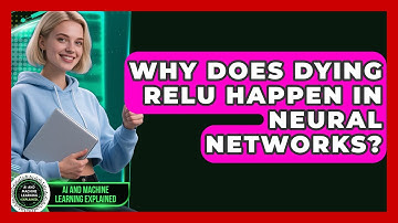 Why Does Dying ReLU Happen In Neural Networks? - AI and Machine Learning Explained