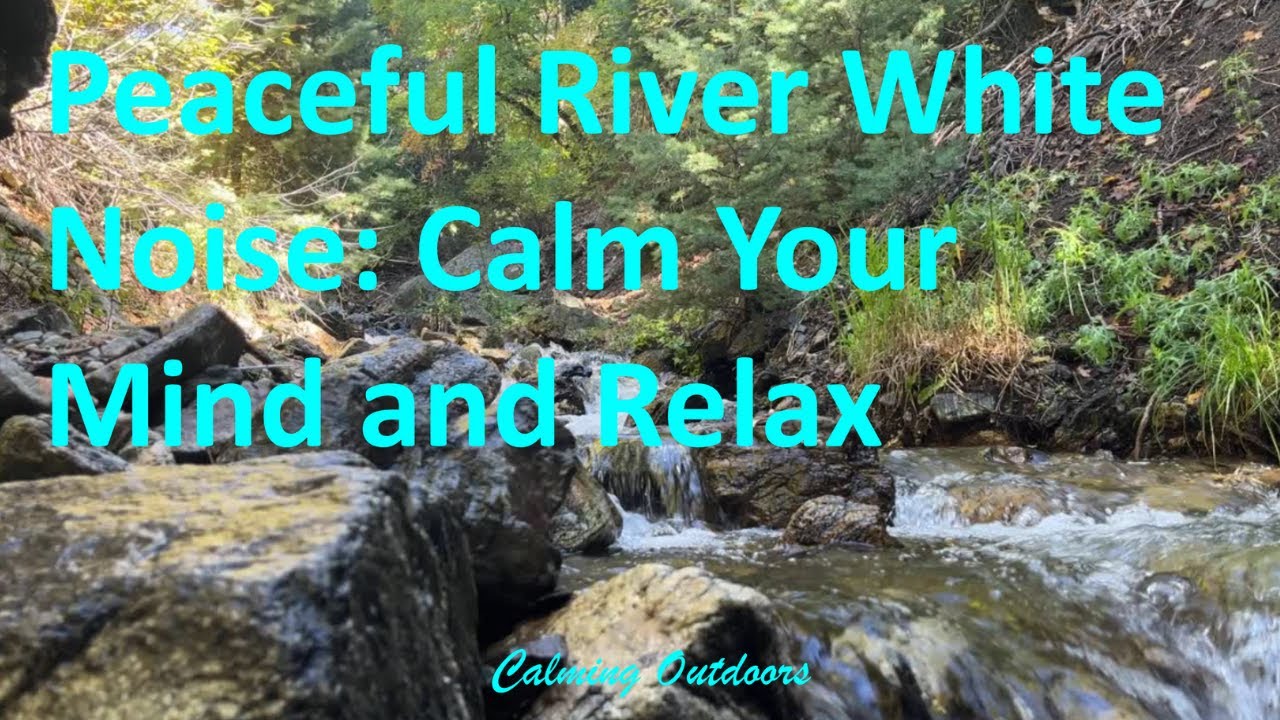 Peaceful River White Noise: Calm Your Mind and Relax - YouTube