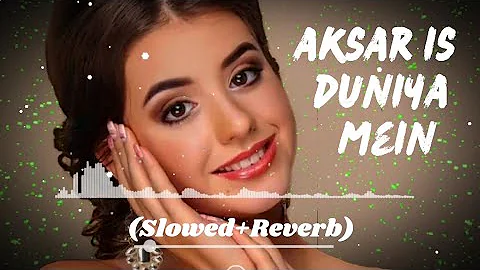 Aksar Is Duniya Mein 🤞 || Slowed Reverb Lofi Songs ❤️ || Hindi Song || 1M YOU