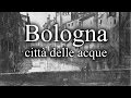 Bologna la città delle acque