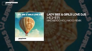 Lady Bee & Girls Love Djs - Higher (Mike Mendo Hollywood Remix)