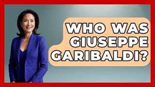 Who Was Giuseppe Garibaldi? - The Civil War Nerds
