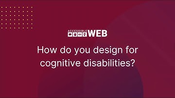 Designing for Cognitive Disabilities | Accessible Web